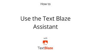 How to Use the Text Blaze Assistant