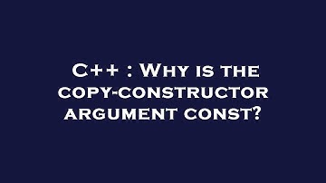 C++ : Why is the copy-constructor argument const?