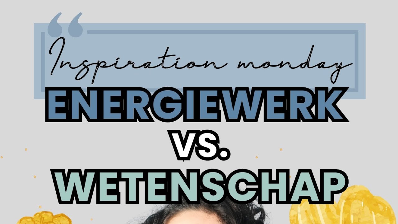 Inspiration monday #26 Energiewerk vs de wetenschap: hoe verhoudt dit