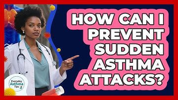 How Can I Prevent Sudden Asthma Attacks? - Everyday Asthma Tips