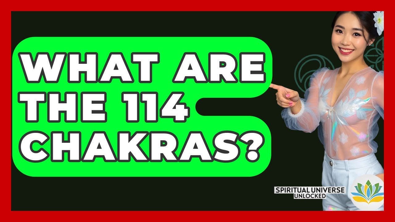 What Are The 114 Chakras? - Spiritual Universe Unlocked