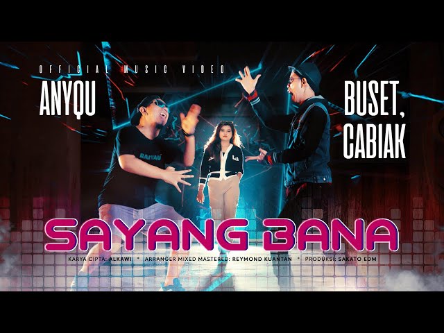 Anyqu Ft. Buset, Cabiak - Sayang Bana (Official Music Video eDm) class=