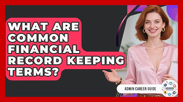 What Are Common Financial Record Keeping Terms? - Admin Career Guide
