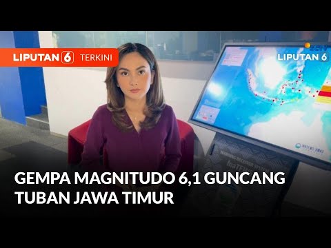 Gempa Magnitudo 6,1 Guncang Tuban, Jawa Timur | Liputan 6