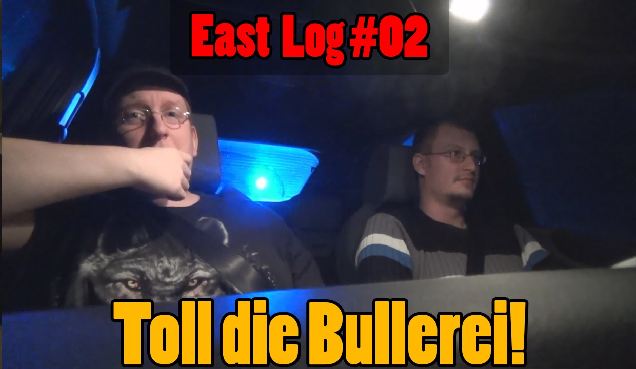 East Log #02 | Toll die Bullerei! | V-Log SachsenLetsPlayer