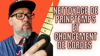 NETTOYAGE DE PRINTEMPS ET CHANGEMENT DE CORDES (GUITARE)