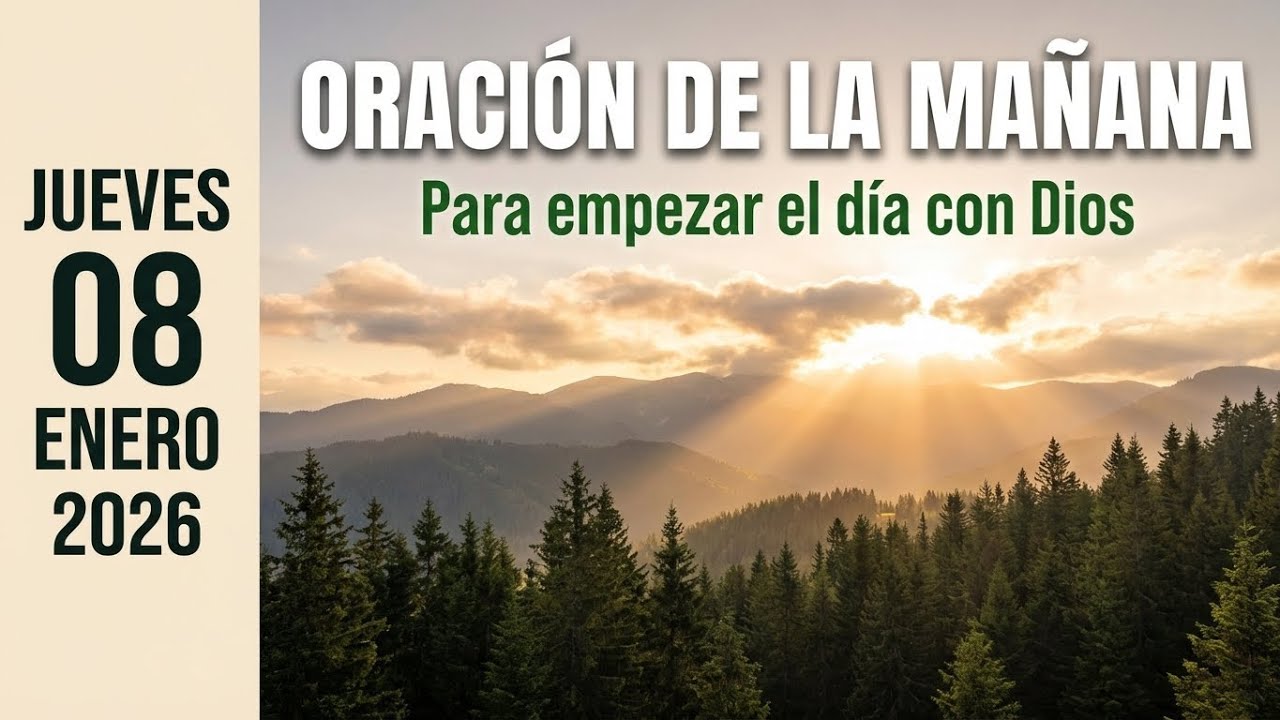 Oración de la Mañana | 8 de Enero 2026 | Para Empezar el Día con Dios ...