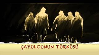 ÇAPULCUNUN TÜRKÜSÜ -Grup ORHUN- \