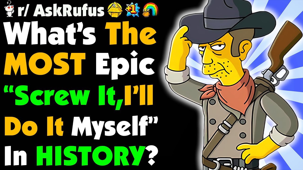 What's The Greatest "F IT! I'LL DO IT MYSELF" In HISTORY?