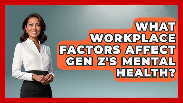 What Workplace Factors Affect Gen Z