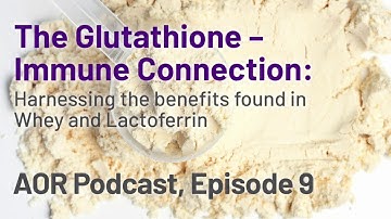 Episode 9: The Glutathione - Immune Connection: Harnessing the benefits found in Whey & Lactoferrin