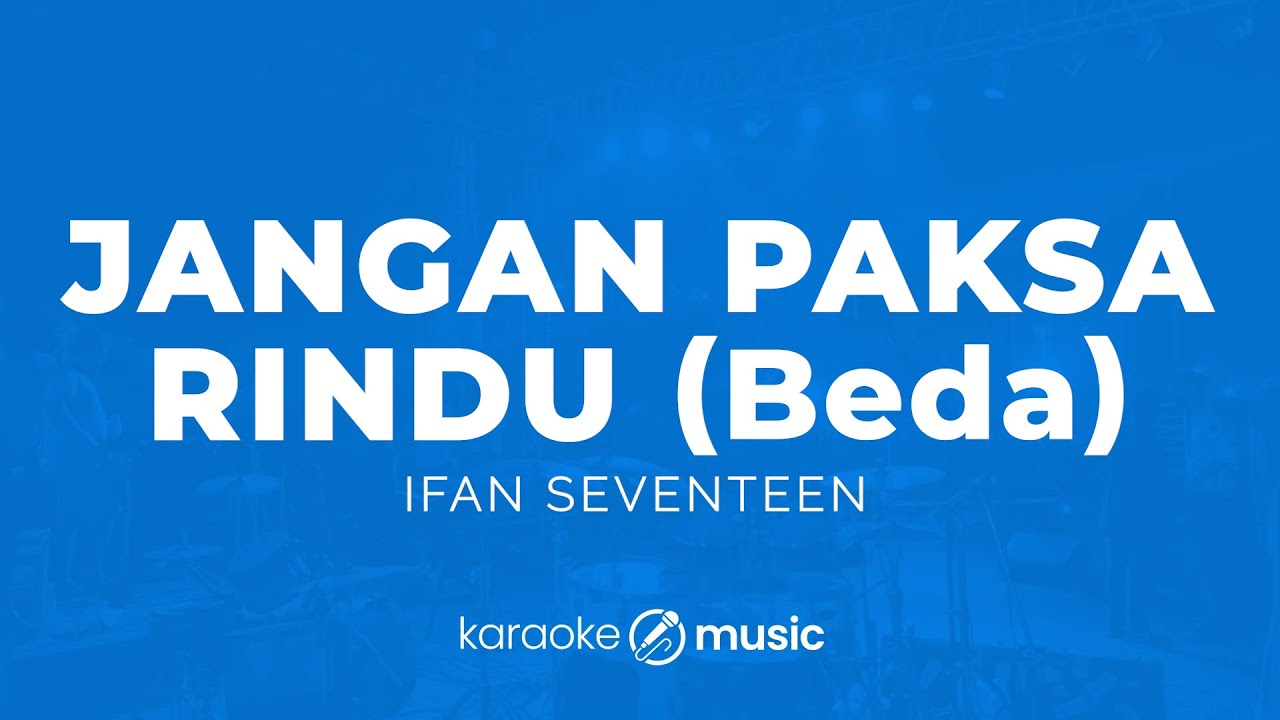 Jangan Paksa Rindu (Beda) - Ifan Seventeen (KARAOKE VERSION)