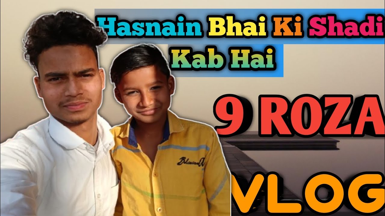 Hasnain Bhai Ki Shadi Kab Ho Sakti Hai 😆🤔Full Vlog ❤️  9 Roza