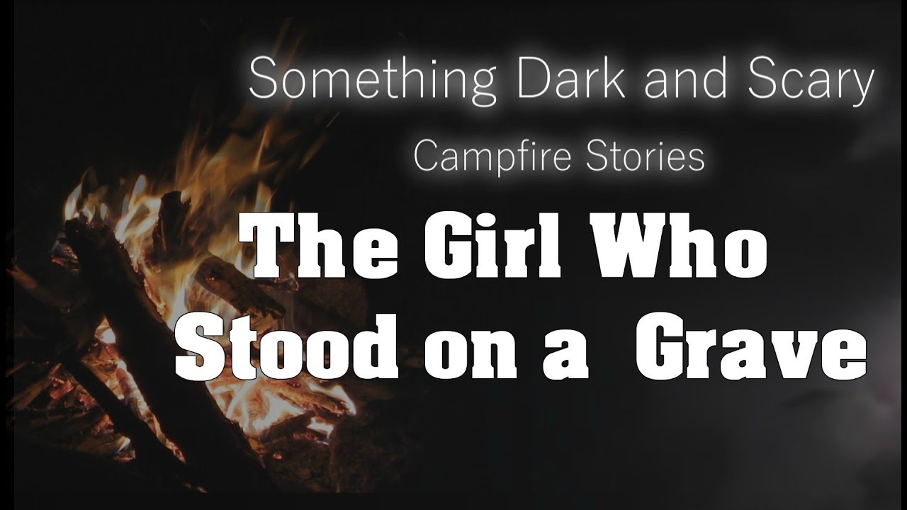 The Girl Who Stood on a Grave (Campfire Stories) - YouTube