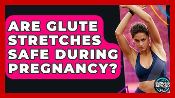 Are Glute Stretches Safe During Pregnancy? - Running Beyond Limits
