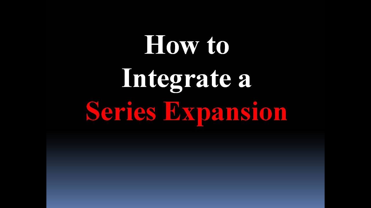 Series Extension Example Integrating by Series Expansion - YouTube