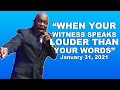 "When Your Witness Speaks Louder Than Your Words"