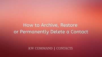 Contacts | How to Archive, Restore or Permanently Delete a Contact in KW Command