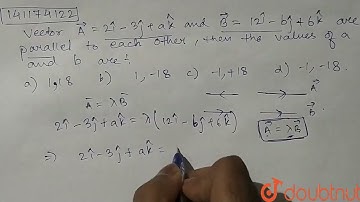 Vector vec(A)=2hat(i)-3hat(j)+ahat(k)andvec(B)=12hat(i)-bhat(j)+6hat(k) are parallel to each oth...