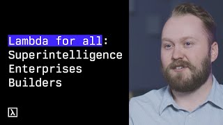 How Lambda Impacts All: Superintelligence, Enterprises and Builders