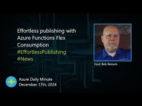 Effortless publishing with Azure Functions Flex... - Azure Daily Minute Podcast - 17-DEC-2024
