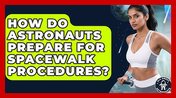 How Do Astronauts Prepare for Spacewalk Procedures? | All About Astronauts News