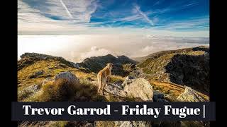 Trevor Garrod - Friday Fugue