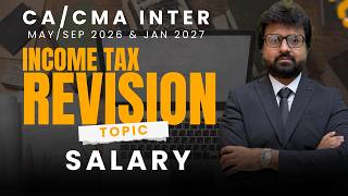 Best Revision 🔥| Income from Salary | CA/CMA Inter Income Tax | May/Sep 26/Jan 27 | CA Aarish Khan