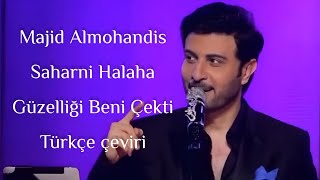 Majid Almohandis - Saharni Halaha/ Güzelliği Beni Çekti - türkçe çeviri/ Arapça şarkı