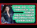 How Do I Cut Through Air Force Deployment Information Overload? - Sky Command Brotherhood