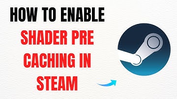 How to Enable Shader Pre-Caching in Steam – Full Guide