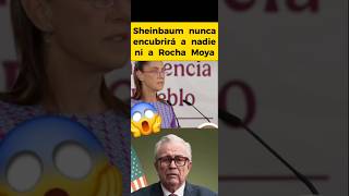 Sheinbaum nunca encubrirá a nadie, ni a Rocha Moya 😱😱😱