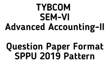 TYBCOM SEM-VI || Advanced Accounting-II || Question Paper Format || SPPU Summer Exam 2022 ||