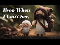 Even When I Can T See Christian Worship Song Of Faith And Hope 