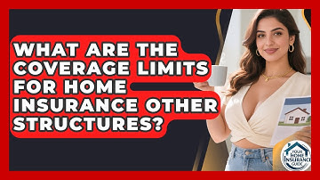 What Are The Coverage Limits For Home Insurance Other Structures? - Your Home Insurance Guide