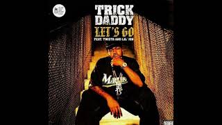 Trick Daddy - Let's Go (feat. Twista & Lil' Jon)