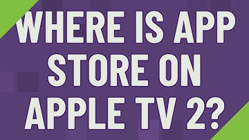 Where is App Store on Apple TV 2?