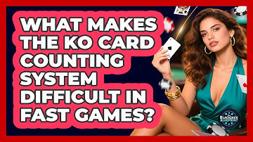 What Makes The KO Card Counting System Difficult In Fast Games? - The Blackjack Blueprint