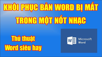 Cách khôi phục bản Word bị mất do chưa lưu trong vòng 1 nốt nhạc