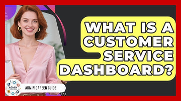What Is A Customer Service Dashboard? - Admin Career Guide