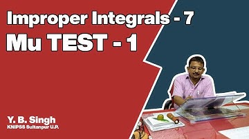 Improper Integrals 7 - Mu TEST 1 | Y.B. Singh, KNIPSS Sultanpur