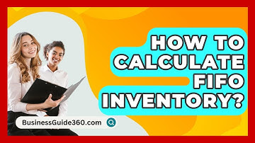 How To Calculate FIFO Inventory? - BusinessGuide360.com