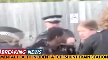 MENTAL HEALTH INCIDENT AT CHESHUNT TRAIN STATION