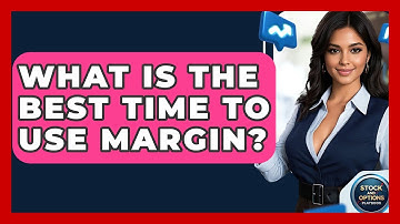 What Is The Best Time To Use Margin? - Stock and Options Playbook