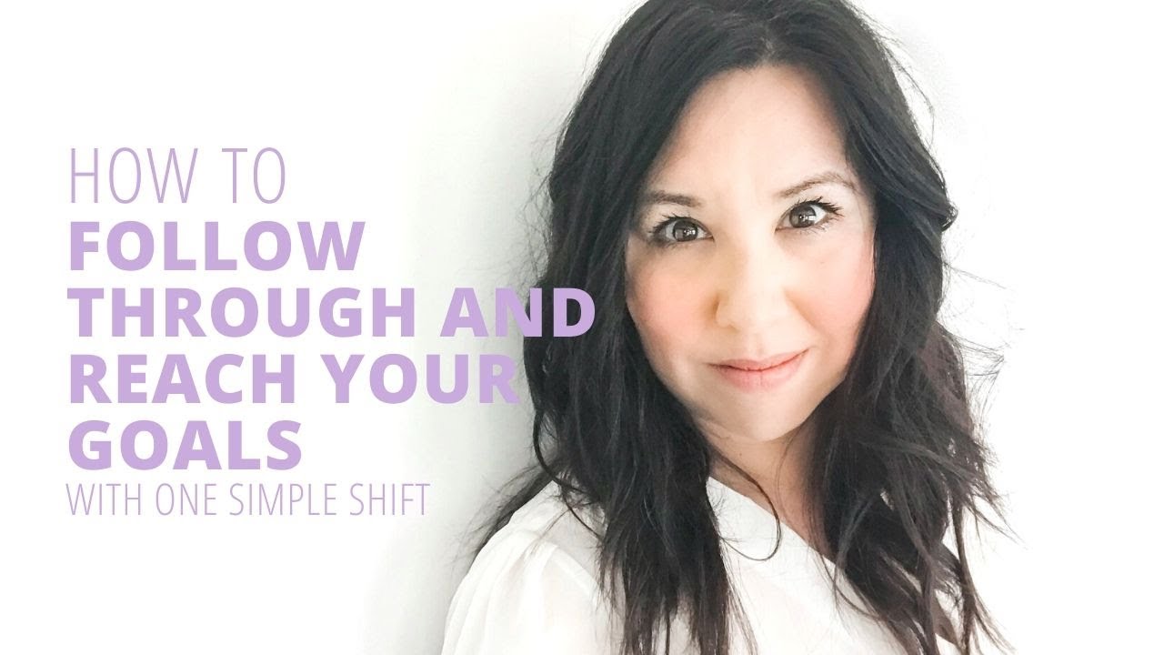 How To Follow Through And Reach Your Goals one Simple Shift YouTube