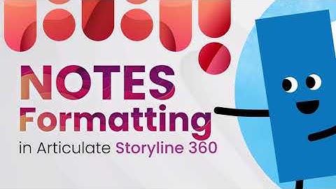 Notes Formatting in Articulate Storyline 360