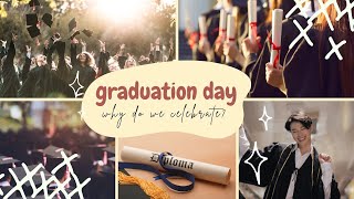 Why Do We Celebrate Graduation Day?