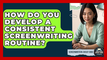 How Do You Develop A Consistent Screenwriting Routine? - Screenwriter