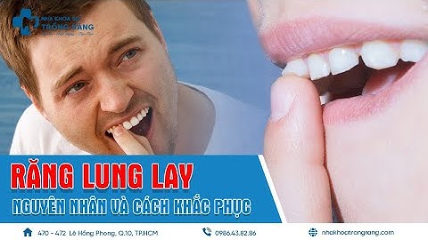 Răng lung lay làm sao chắc lại? - Hướng dẫn từ bác sĩ Nha Khoa Sài Gòn ®