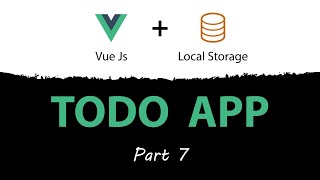 Vue.js and Local Storage Todo App -- How To Add Todo Items Into Local Storage [Part 7]